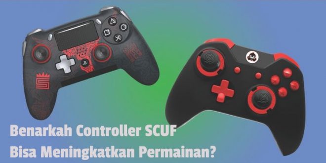 Benarkah Controller SCUF Bisa Meningkatkan Permainan?