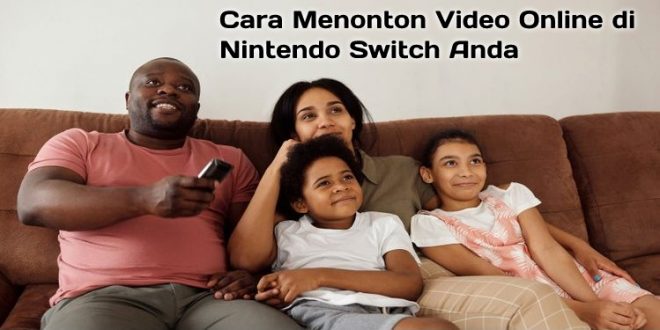 Cara Menonton Video Online di Nintendo Switch Anda