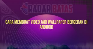 Cara Membuat Video Jadi Wallpaper Bergerak di Android