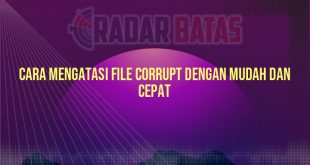 Cara Mengatasi File Corrupt dengan Mudah dan Cepat