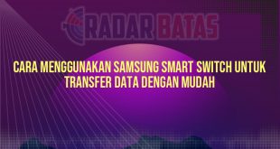 Cara Menggunakan Samsung Smart Switch untuk Transfer Data dengan Mudah