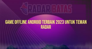 Game Offline Android Terbaik 2023 untuk Teman Radar