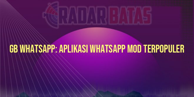 GB WhatsApp: Aplikasi WhatsApp Mod Terpopuler