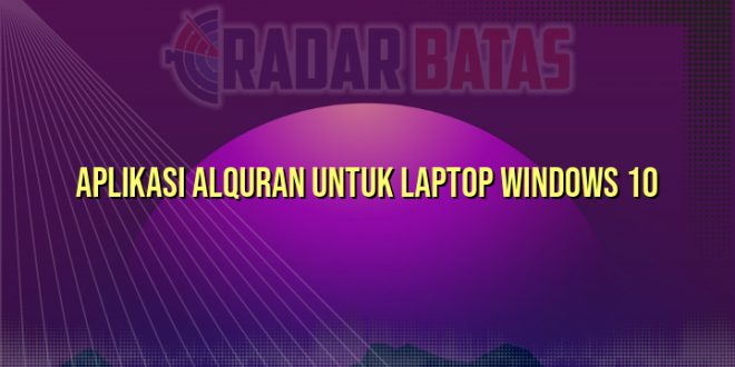 Aplikasi Alquran untuk Laptop Windows 10