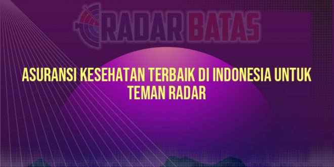 Asuransi Kesehatan Terbaik di Indonesia untuk Teman Radar