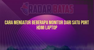 Cara Mengatur Beberapa Monitor Dari Satu Port HDMI Laptop