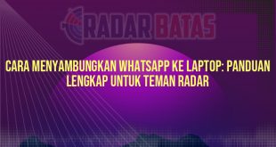 Cara Menyambungkan Whatsapp ke Laptop: Panduan Lengkap untuk Teman Radar
