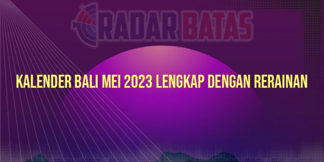 Kalender Bali Mei 2023 Lengkap Dengan Rerainan