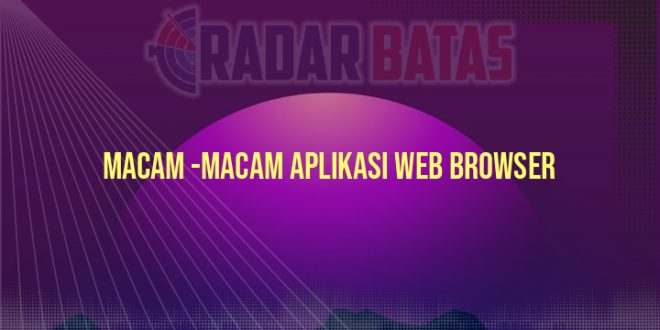 Macam -Macam Aplikasi Web Browser