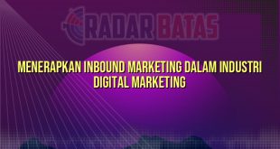 Menerapkan Inbound Marketing dalam Industri Digital Marketing